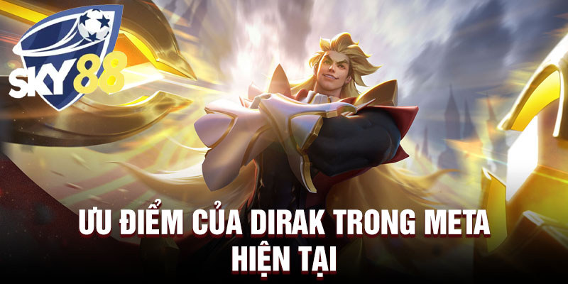 Ưu điểm của dirak trong meta hiện tại